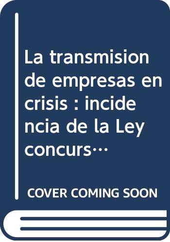 Stock image for La transmisin de empresas en crisis incidencia de la Ley Concursal for sale by MARCIAL PONS LIBRERO