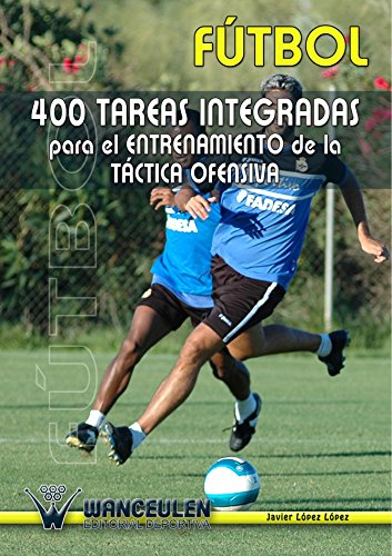 Beispielbild fr Futbol: 400 Tareas Integradas Para el Entrenamiento de la T?ctica Ofensiva zum Verkauf von Reuseabook