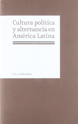 CULTURA POLITICA Y ALTERNANCIA EN AMERICA LATINA