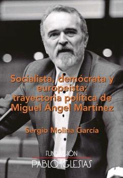 Imagen de archivo de SOCIALISTA, DEMCRATA Y EUROPESTA: TRAYECTORIA POLTICA DE MIGUEL NGEL MARTNEZ. a la venta por KALAMO LIBROS, S.L.