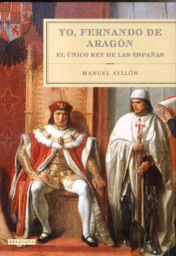 Beispielbild fr Yo Fernando de Aragon - el Unico Rey de las Espaas zum Verkauf von Hamelyn