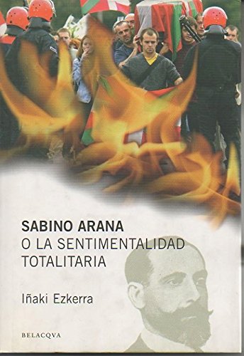 Stock image for Sabino Arana, O, La Sentimentalidad Totalitaria for sale by ThriftBooks-Dallas