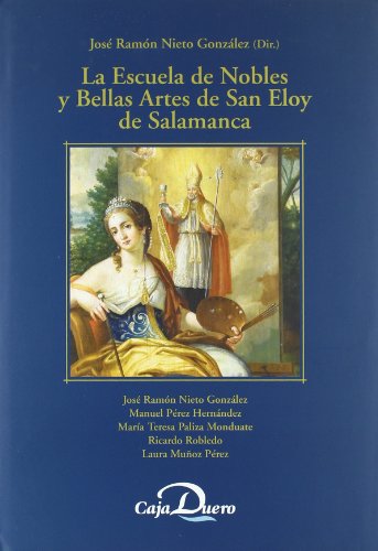 9788495906557: La Escuela de Nobles y Bellas Artes de San Eloy de Salamanca : las artes plsticas