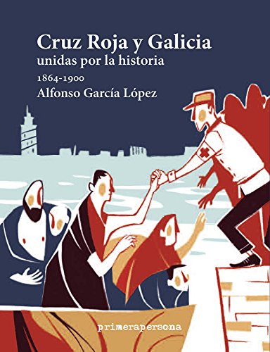 9788495923349: Cruz Roja y Galicia: Unidas por la historia (1864-1900) (Spanish Edition)