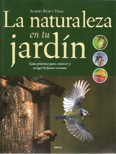 Stock image for La naturaleza en tu jardn Gua prctica para conocer y acoger la faun for sale by Iridium_Books