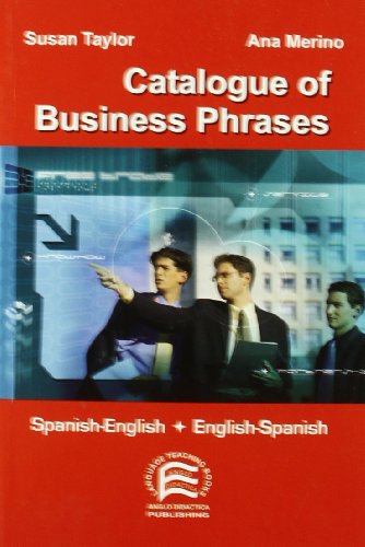 Catalogue of Business Phrases. Spanish-english; English-spanish: Spanish-English + English-Spanish (Specialized Dictionaries) (9788495959188) by Susan Taylor; Ana Merino; English Linguistics Study Group