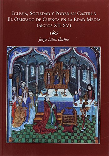 Imagen de archivo de Iglesia, sociedad y poder en Castilla : El obispado de Cuenca en la Edad Media (siglos XII-XV) (Spanish Edition) a la venta por El Pergam Vell