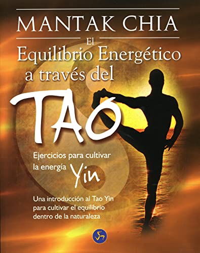 El equilibrio energÃ©tico a travÃ©s del Tao: Ejercicios para cultivar la energÃ­a Yin. Una introducciÃ³n al Tao Yin para cultivar el equilibrio dentro de la naturaleza (Spanish Edition) (9788495973443) by Chia, Mantak
