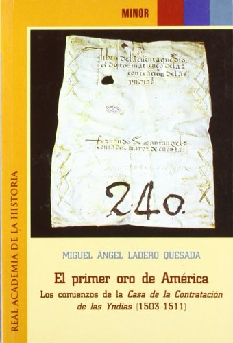 Imagen de archivo de EL PRIMER ORO DE AMERICA. LOS COMIENZOS DE LA CASA DE LA CONTRATACION DE LAS YNDIAS (1503-1511) a la venta por Prtico [Portico]