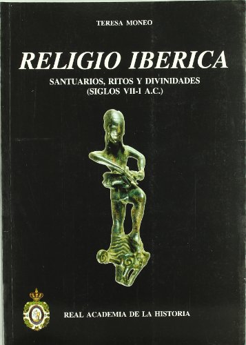 RELIGIO IBERICA. Santuarios, ritos y divinidades. Siglos VII - I a. C