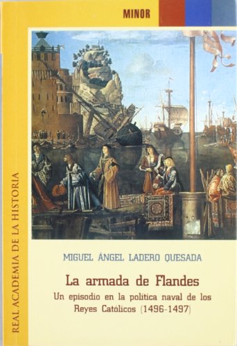 Imagen de archivo de LA ARMADA DE FLANDES. UN EPISODIO EN LA POLITICA NAVAL DE LOS REYES CATOLICOS (1496-1497) a la venta por Prtico [Portico]