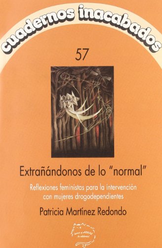 Stock image for EXTRAANDONOS DE LO NORMAL: REFLEXIONES FEMINISTAS PARA LA INTERVENCION CON MUJERES DROGODEPENDIENTES for sale by KALAMO LIBROS, S.L.