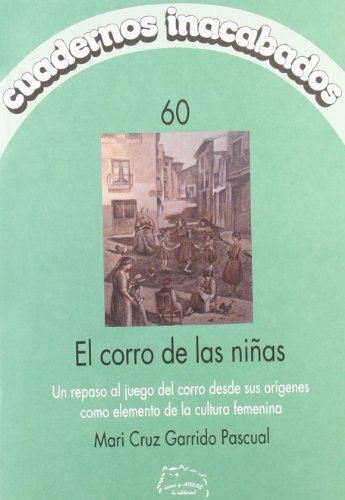 Stock image for CORRO DE LAS NIAS: UN REPASO AL JUEGO DEL CORRO DESDE SUS ORIGENES COMO ELEMENTO DE LA CULTURA FEMENINA for sale by KALAMO LIBROS, S.L.