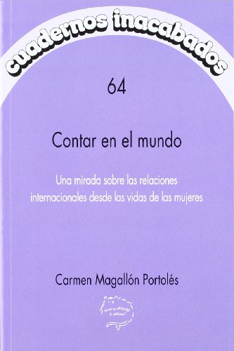 Imagen de archivo de CONTAR EN EL MUNDO: UNA MIRADA SOBRE LAS RELACIONES INTERNACIONALES DESDE LAS VIDAS DE LAS MUJERES a la venta por KALAMO LIBROS, S.L.