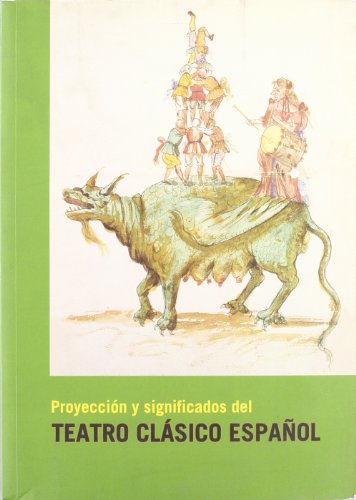 Imagen de archivo de PROYECCION Y SIGNIFICADOS DEL TEATRO CLASICO a la venta por Siglo Actual libros