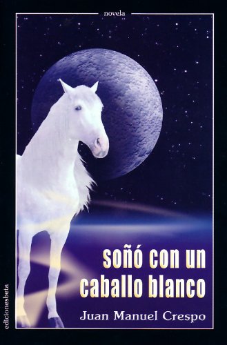 Imagen de archivo de So con un caballo blanco (Novela) Crespo, Juan Manuel a la venta por VANLIBER