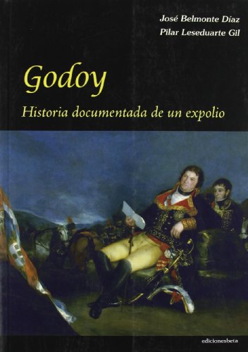Stock image for Godoy.: Historia documentada de un expolio (Ensayo) (Spanish Edition) for sale by E y P Libros Antiguos