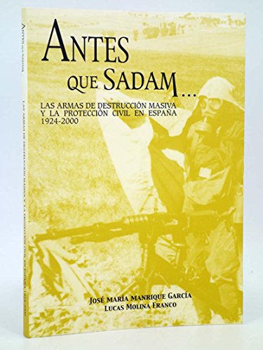 9788496016170: Antes que Sadam--: las armas de destruccin masiva y la proteccin civil en Espaa, 1924-2000