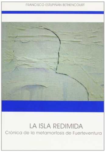 Beispielbild fr La Isla Redimida. Cronica de la Metamorfosis de Fuerteventura. zum Verkauf von Plurabelle Books Ltd