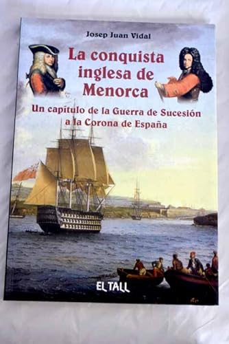 9788496019706: La conquista inglesa de Menorca : un captulo de la Guerra de Sucesin a la corona de Espaa