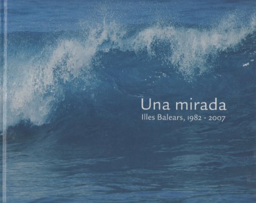 Una mirada. Illes Balears, 1982-2007 (en català)