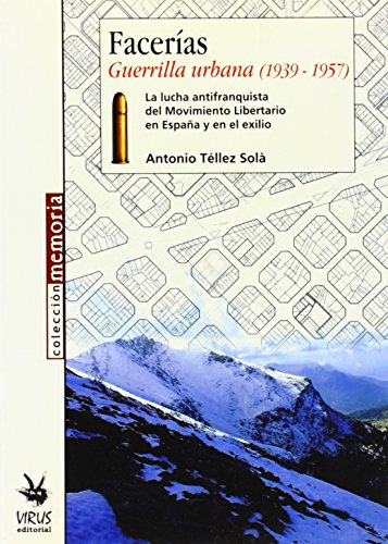 9788496044449: FACERIAS GUERRILLA URBANA 1939-1957: La Lucha Antifranquista del Movimiento Libertario En Espa& Ntilde; A Y En El Exilio (VIRUS MEMORIA)