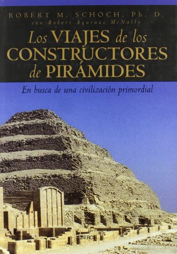 Los viajes de los constructores de piramides / Voyages of the Pyramid Builders (Spanish Edition) (9788496052376) by Schoch, Robert M.
