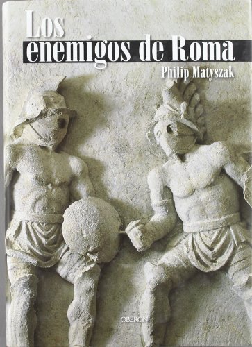 LOS ENEMIGOS DE ROMA - Philip Matyszak