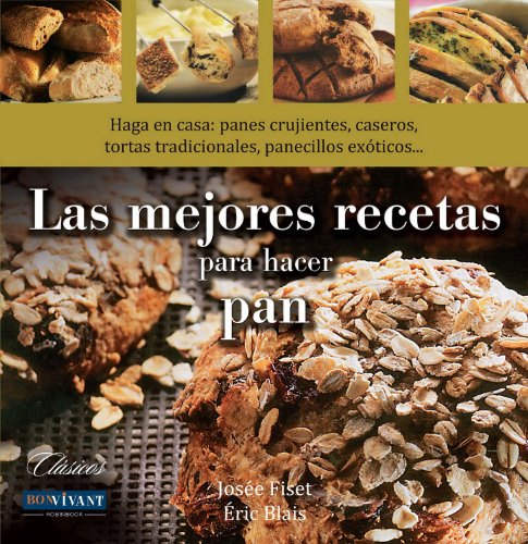 Imagen de archivo de LAS MEJORES RECETAS PARA HACER PAN: Haga en casa: panes crujientes, caseros, tortas tradicionales, panecillos exticos. a la venta por KALAMO LIBROS, S.L.