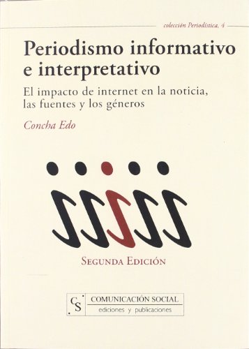 9788496082960: Periodismo informativo e interpretativo: El impacto de internet en la noticia, las fuentes y los gneros: 4 (Periodstica)