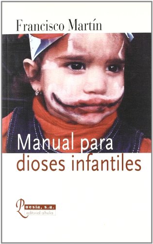 Manual Para Dioses Infantiles/ Manual for Juvenile Gods (Poesia S.a.) (Spanish Edition) (9788496083400) by Martin, Francisco