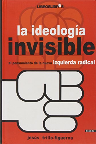 9788496088436: La ideologa invisible : el pensamiento de la nueva izquierda radical