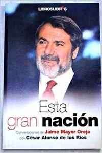 Stock image for Esta Gran Nacion - Conversaciones con Jaime Mayor Oreja for sale by Hamelyn