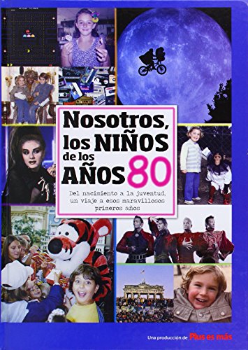Stock image for NOSOTROS, LOS NIOS DE LOS AOS 80 DEL NACIMIENTO A LA JUVENTUD, UN VIAJE A ESOS MARAVILLOSOS PRIMEROS AOS for sale by Zilis Select Books