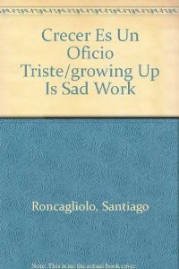 Stock image for Crecer Es Un Oficio Triste for sale by ThriftBooks-Dallas