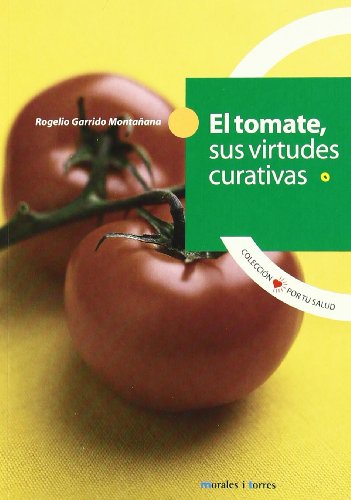 Imagen de archivo de El Tomate, Sus Virtudes Curativas a la venta por Hamelyn