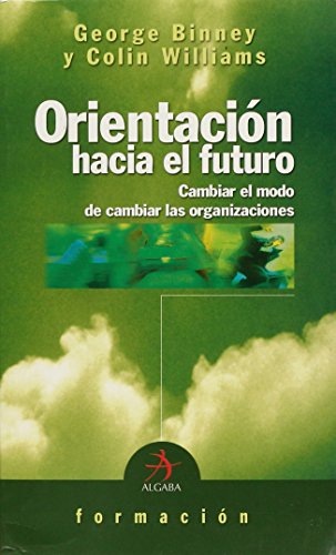 Stock image for Orinetacin hacia el futuro: Cambiar el modo de cambiar las organizaciones (Formacin) for sale by Lauso Books
