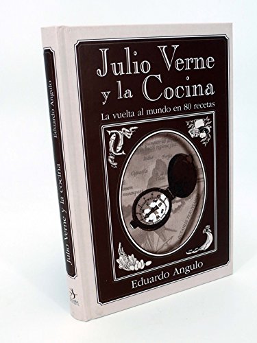 Imagen de archivo de Julio Verne y la Cocina/ Julio Verne And The Kitchen: la Vuela Al Mundo en 80 Recetas/ around The World in 80 Recipes Angulo, Eduardo a la venta por Hamelyn