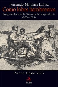 Stock image for COMO LOBOS HAMBRIENTOS. LOS GUERRILLEROS EN LA GUERRA DE LA INDEPENDENCIA (1808-1814). PREMIO ALGABA for sale by Mercado de Libros usados de Benimaclet