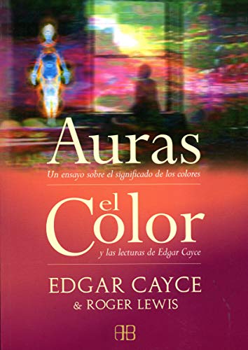9788496111325: Auras, el color : un ensayo sobre el significado de los colores y las lecturas de Edgar Cayce (ARKANO BOOK)