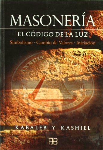 Imagen de archivo de MASONERA. EL CDIGO DE LA LUZ: SIMBOLISMO, CAMBIO DE VALORES E INICIACIN a la venta por KALAMO LIBROS, S.L.