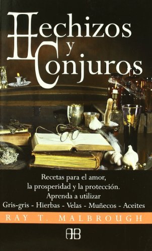 HECHIZOS Y CONJUROS RECETAS PARA ELAMOR, LA PROSPERIDAD Y LA PROTECCIÓN. APRENDA A UTILIZAR GRIS-GRI - MALBROUGH, RAY T.