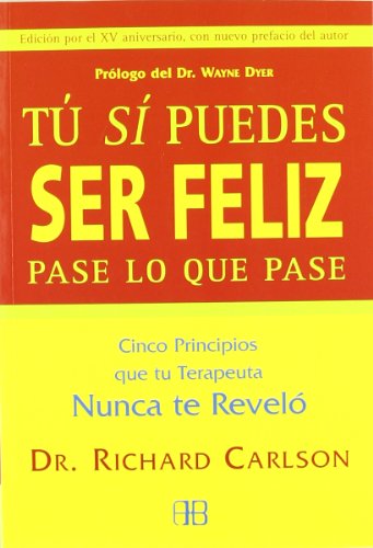 9788496111646: T s puedes ser feliz, pase lo que pase : cinco principios que tu terapeuta nunca te revel