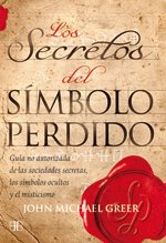 Los secretos del sÃ­mbolo perdido: GuÃ­a no autorizada de las sociedades secretas, los sÃ­mbolos ocultos y el misticismo (Spanish Edition) (9788496111783) by Greer, John Michael