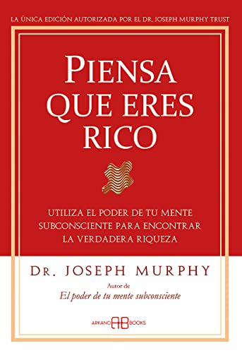 

Piensa que eres rico: Utiliza el poder de tu mente subconsciente para encontrar la verdadera riqueza (Spanish Edition)