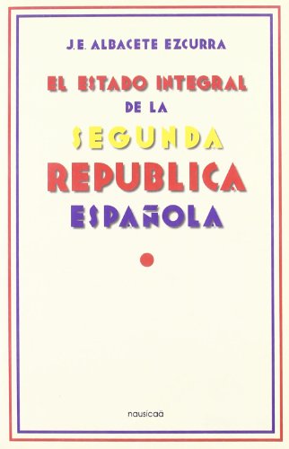 Imagen de archivo de EL ESTADO INTEGRAL DE LA SEGUNDA REPBLICA ESPAOLA a la venta por Zilis Select Books