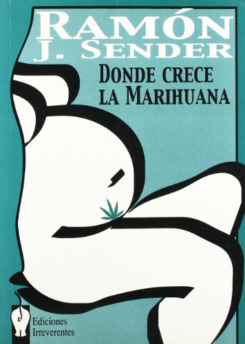 Donde crece la marihuana (Narrativa) (Spanish Edition) (9788496115033) by Sender, RamÃ³n J.