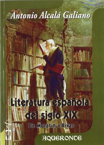 Imagen de archivo de LITERATURA ESPAOLA DEL SIGLO XIX: DE MORATIN A RIVAS a la venta por KALAMO LIBROS, S.L.