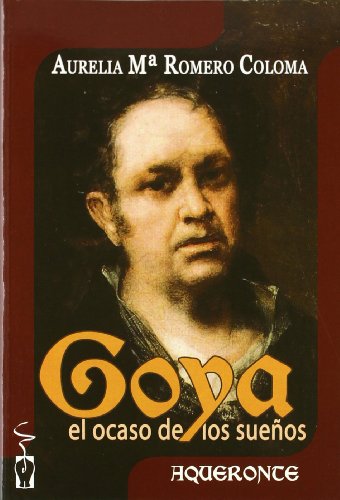 Beispielbild fr Goya; El Ocaso De Los Sueos (Coleccin Aqueronte, Band 8) zum Verkauf von medimops