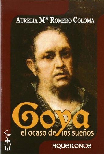 Imagen de archivo de Goya; El Ocaso De Los Sueos (Coleccin Aqueronte, Band 8) a la venta por medimops